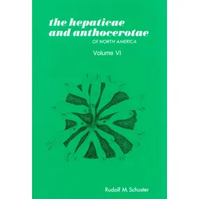 The Hepaticae and Anthocerotae of North America, Volume 6